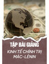 Tập bài giảng môn Kinh tế chính trị Mác - Lênin
