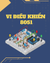 Bộ bài giảng Vi điều khiển 8051